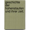 Geschichte der Hohenstaufen und ihrer Zeit. by Friedrich Von Raumer