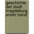 Geschichte der Stadt Magdeburg, Erster Band