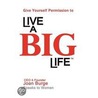 Give Yourself Permission To Live A Big Life by Joan Marie Burge