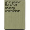 Go in Peace: The Art of Hearing Confessions door Martin L. Smith