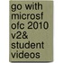 Go with Microsf Ofc 2010 V2& Student Videos