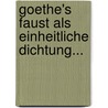 Goethe's Faust Als Einheitliche Dichtung... by Hermann Schreyer