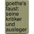 Goethe's Faust: Seine Kritiker und Ausleger