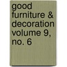 Good Furniture & Decoration Volume 9, No. 6 by Books Group