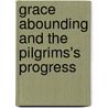 Grace Abounding and the Pilgrims's Progress by Jr. John Bunyan