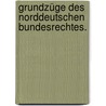 Grundzüge des Norddeutschen Bundesrechtes. door Georg Meyer