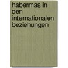 Habermas in den Internationalen Beziehungen by Nicolas Schmitt