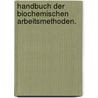 Handbuch der biochemischen Arbeitsmethoden. door Onbekend