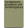 Handelsrecht: Grundkurs Und Vertiefungskurs by Justus Meyer