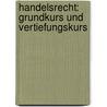 Handelsrecht: Grundkurs Und Vertiefungskurs door Justus Meyer