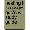 Healing It Is Always God's Will Study Guide door Kenneth Copeland