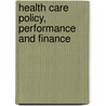 Health Care Policy, Performance And Finance door International Conference On Strategic Issues In Health Care Management