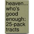 Heaven... Who's Good Enough: 25-Pack Tracts