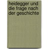 Heidegger und die Frage nach der Geschichte by Ralf Lüfter