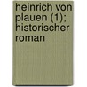 Heinrich Von Plauen (1); Historischer Roman by Ernst Wichert