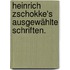 Heinrich Zschokke's ausgewählte Schriften.