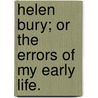Helen Bury; or the errors of my early life. by Emma Jane Wordboise