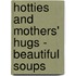 Hotties and Mothers' Hugs - Beautiful Soups