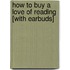 How to Buy a Love of Reading [With Earbuds]