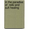 In The Paradise  Of  Reiki And Sufi Healing door Abdul Ghani