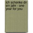 Ich schenke Dir ein Jahr - One year for you