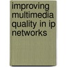 Improving Multimedia Quality In Ip Networks door ÁrpáD. Huszák
