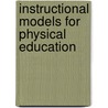 Instructional Models for Physical Education door Michael W. Metzler