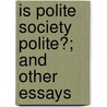 Is Polite Society Polite?; And Other Essays door Julia Ward Howe