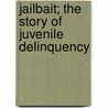 Jailbait; The Story of Juvenile Delinquency door Bernard Williams