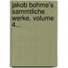 Jakob Bohme's Sammtliche Werke, Volume 4... by Jakob Böhme