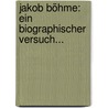 Jakob Böhme: Ein Biographischer Versuch... door Jakob Böhme