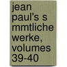 Jean Paul's S Mmtliche Werke, Volumes 39-40 by Jean Paul