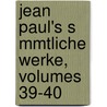 Jean Paul's S Mmtliche Werke, Volumes 39-40 door Jean Paul