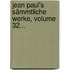 Jean Paul's Sämmtliche Werke, Volume 32...