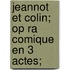 Jeannot Et Colin; Op Ra Comique En 3 Actes;