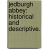 Jedburgh Abbey: historical and descriptive. door James Watson