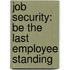 Job Security: Be the Last Employee Standing