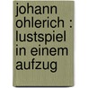 Johann Ohlerich : Lustspiel in einem Aufzug door Wilbrandt