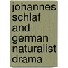 Johannes Schlaf and German Naturalist Drama door Raleigh Whitinger