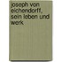 Joseph von Eichendorff, sein Leben und Werk