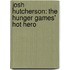Josh Hutcherson: The Hunger Games' Hot Hero