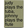 Judy Plays the Tuba, Johnny Plays the Flute door Ed Huckeby