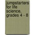 Jumpstarters for Life Science, Grades 4 - 8