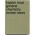 Kaplan Mcat  General Chemistry Review Notes