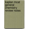 Kaplan Mcat  General Chemistry Review Notes door Kaplan