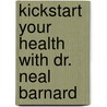 Kickstart Your Health With Dr. Neal Barnard door Neal Barnard