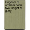 Kingdom of Arnhem Book Two: Knight of Glory door Nicole Zoltack