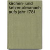 Kirchen- Und Ketzer-almanach Aufs Jahr 1781 by Karl Friedrich Bahrdt