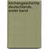 Kirchengeschichte Deutschlands, Erster Band door Friedrich Wilhelm Rettberg