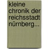 Kleine Chronik Der Reichsstadt Nürnberg... door Onbekend